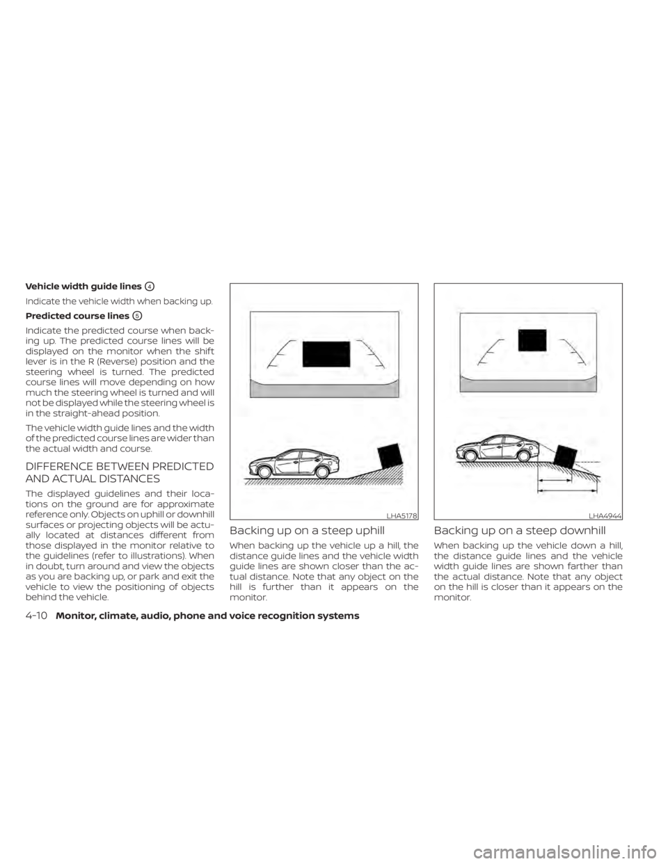 NISSAN ALTIMA 2023  Owners Manual Vehicle width guide linesO4
Indicate the vehicle width when backing up.
Predicted course linesO5
Indicate the predicted course when back-
ing up. The predicted course lines will be
displayed on the mo