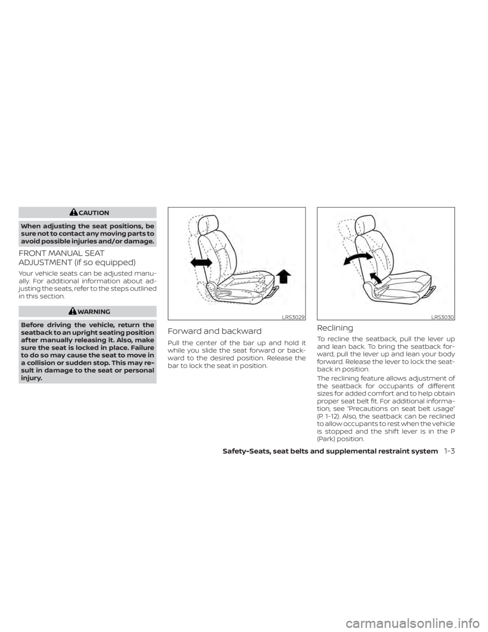 NISSAN ALTIMA 2023 Owners Manual CAUTION
When adjusting the seat positions, be
sure not to contact any moving parts to
avoid possible injuries and/or damage.
FRONT MANUAL SEAT
ADJUSTMENT (if so equipped)
Your vehicle seats can be adj