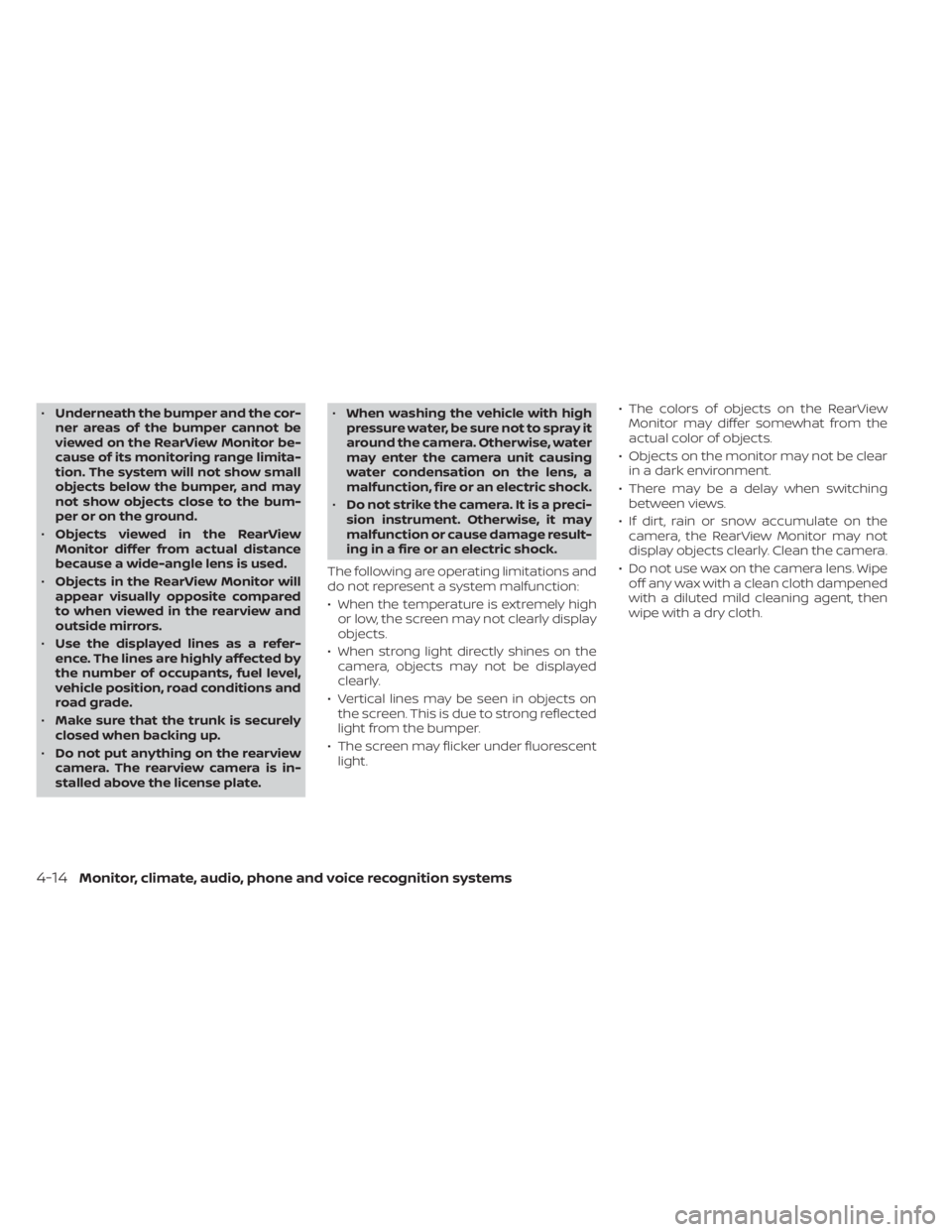 NISSAN ALTIMA 2023  Owners Manual •Underneath the bumper and the cor-
ner areas of the bumper cannot be
viewed on the RearView Monitor be-
cause of its monitoring range limita-
tion. The system will not show small
objects below the 