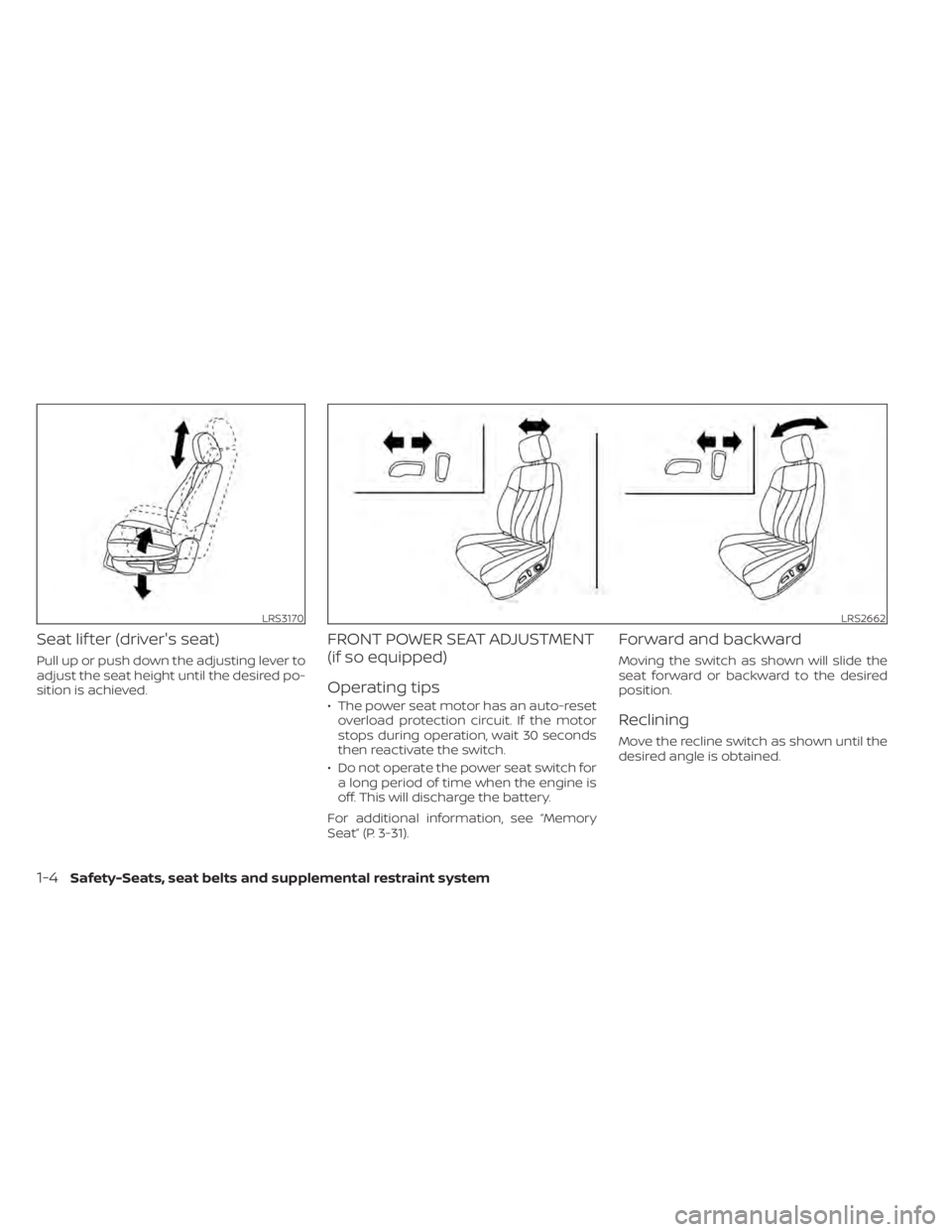 NISSAN ALTIMA 2023 Owners Manual Seat lif ter (driver's seat)
Pull up or push down the adjusting lever to
adjust the seat height until the desired po-
sition is achieved.
FRONT POWER SEAT ADJUSTMENT
(if so equipped)
Operating tip