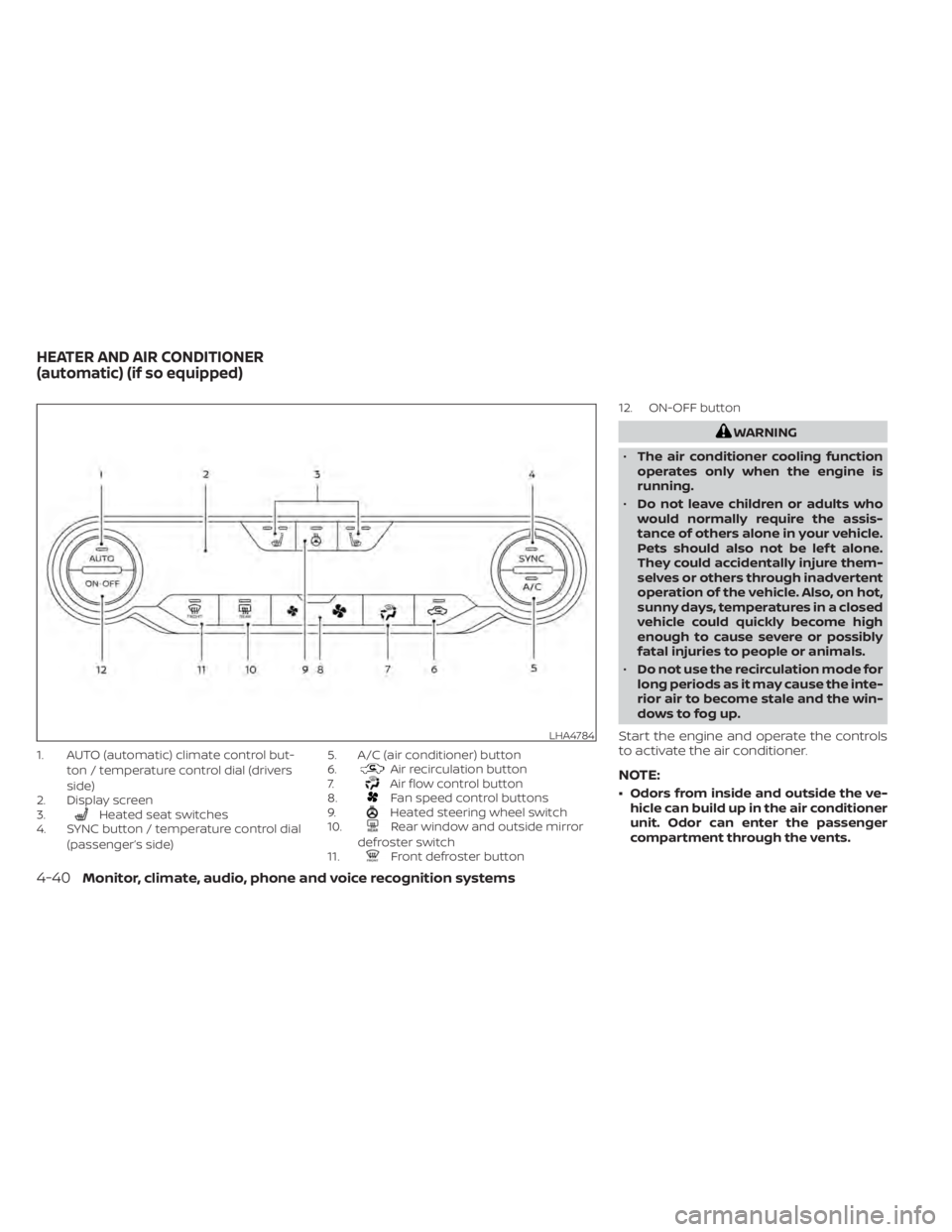 NISSAN ALTIMA 2023 Owners Manual 1. AUTO (automatic) climate control but-ton / temperature control dial (drivers
side)
2. Display screen
3.
Heated seat switches
4. SYNC button / temperature control dial
(passenger’s side) 5. A/C (a NISSAN ALTIMA 2023 Owners Manual 1. AUTO (automatic) climate control but-ton / temperature control dial (drivers
side)
2. Display screen
3.
Heated seat switches
4. SYNC button / temperature control dial
(passenger’s side) 5. A/C (a