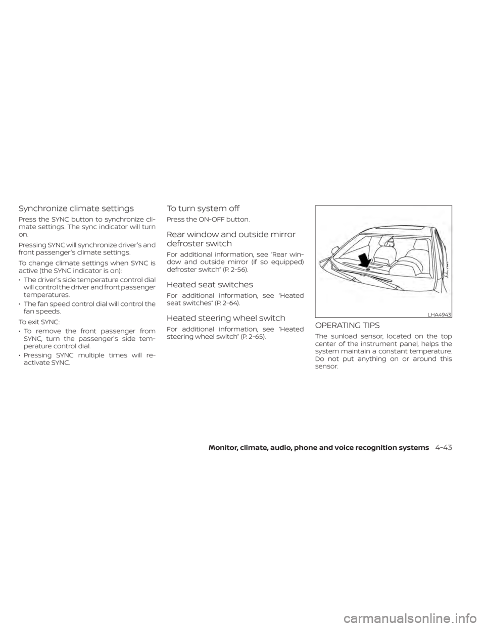NISSAN ALTIMA 2023 Owners Manual Synchronize climate settings
Press the SYNC button to synchronize cli-
mate settings. The sync indicator will turn
on.
Pressing SYNC will synchronize driver's and
front passenger's climate set NISSAN ALTIMA 2023 Owners Manual Synchronize climate settings
Press the SYNC button to synchronize cli-
mate settings. The sync indicator will turn
on.
Pressing SYNC will synchronize driver's and
front passenger's climate set