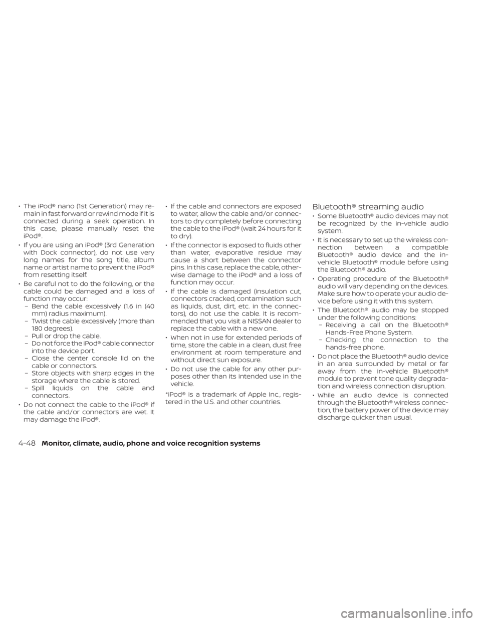 NISSAN ALTIMA 2023  Owners Manual • The iPod® nano (1st Generation) may re-main in fast forward or rewind mode if it is
connected during a seek operation. In
this case, please manually reset the
iPod®.
• If you are using an iPod