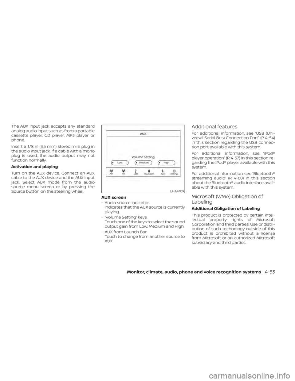 NISSAN ALTIMA 2023 Owners Manual The AUX input jack accepts any standard
analog audio input such as from a portable
cassette player, CD player, MP3 player or
phone.
Insert a 1/8 in (3.5 mm) stereo mini plug in
the audio input jack. I NISSAN ALTIMA 2023 Owners Manual The AUX input jack accepts any standard
analog audio input such as from a portable
cassette player, CD player, MP3 player or
phone.
Insert a 1/8 in (3.5 mm) stereo mini plug in
the audio input jack. I