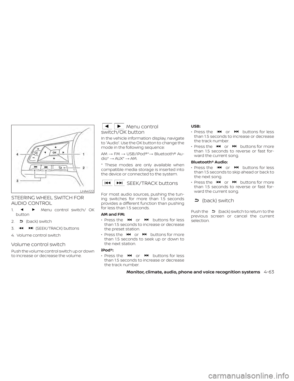 NISSAN ALTIMA 2023 Owners Manual STEERING WHEEL SWITCH FOR
AUDIO CONTROL
1.Menu control switch/ OK
button
2.
(back) switch
3.
(SEEK/TRACK) buttons
4. Volume control switch
Volume control switch
Push the volume control switch up or do NISSAN ALTIMA 2023 Owners Manual STEERING WHEEL SWITCH FOR
AUDIO CONTROL
1.Menu control switch/ OK
button
2.
(back) switch
3.
(SEEK/TRACK) buttons
4. Volume control switch
Volume control switch
Push the volume control switch up or do