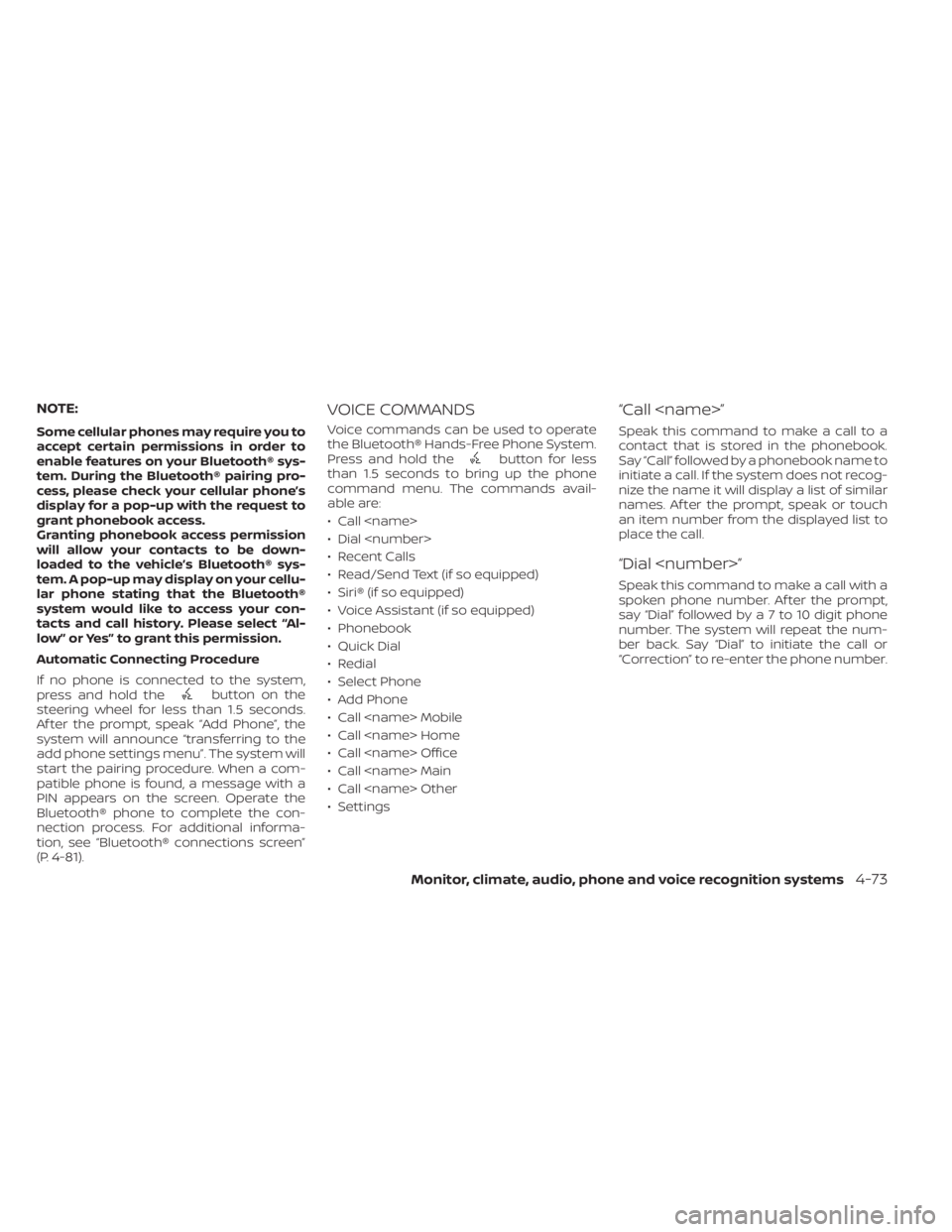 NISSAN ALTIMA 2023  Owners Manual NOTE:
Some cellular phones may require you to
accept certain permissions in order to
enable features on your Bluetooth® sys-
tem. During the Bluetooth® pairing pro-
cess, please check your cellular 