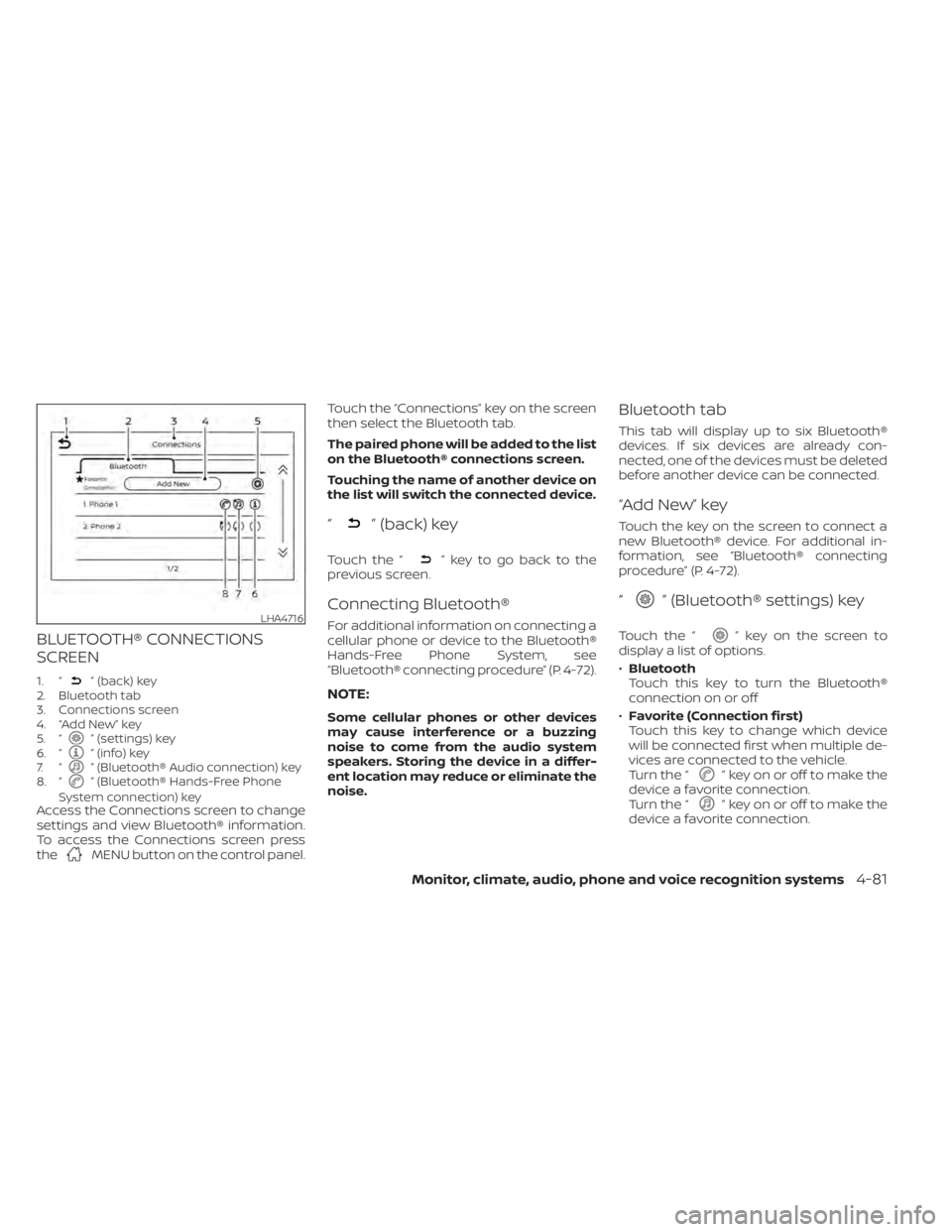 NISSAN ALTIMA 2023 Owners Manual BLUETOOTH® CONNECTIONS
SCREEN
1. “” (back) key
2. Bluetooth tab
3. Connections screen
4. “Add New” key
5. “
” (settings) key
6. “” (info) key
7. “” (Bluetooth® Audio connection) NISSAN ALTIMA 2023 Owners Manual BLUETOOTH® CONNECTIONS
SCREEN
1. “” (back) key
2. Bluetooth tab
3. Connections screen
4. “Add New” key
5. “
” (settings) key
6. “” (info) key
7. “” (Bluetooth® Audio connection)