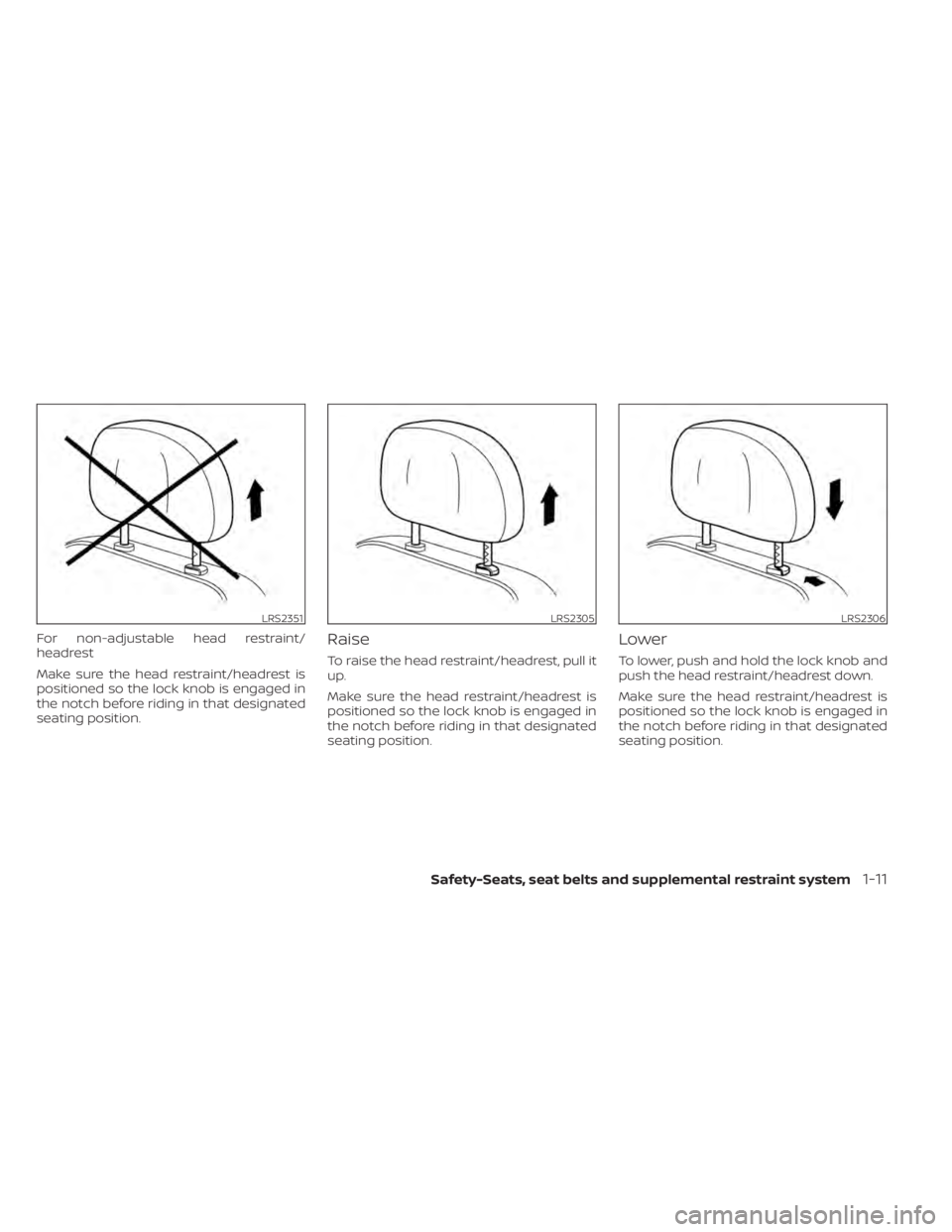 NISSAN ALTIMA 2023 Owners Guide For non-adjustable head restraint/
headrest
Make sure the head restraint/headrest is
positioned so the lock knob is engaged in
the notch before riding in that designated
seating position.Raise
To rais NISSAN ALTIMA 2023 Owners Guide For non-adjustable head restraint/
headrest
Make sure the head restraint/headrest is
positioned so the lock knob is engaged in
the notch before riding in that designated
seating position.Raise
To rais
