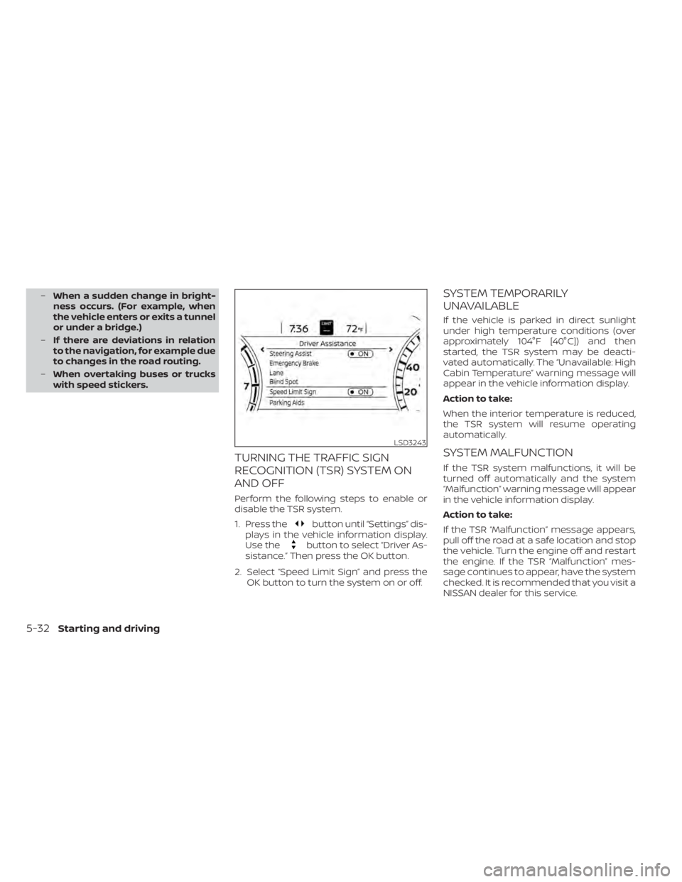 NISSAN ALTIMA 2023 Owners Manual –When a sudden change in bright-
ness occurs. (For example, when
the vehicle enters or exits a tunnel
or under a bridge.)
– If there are deviations in relation
to the navigation, for example due
t NISSAN ALTIMA 2023 Owners Manual –When a sudden change in bright-
ness occurs. (For example, when
the vehicle enters or exits a tunnel
or under a bridge.)
– If there are deviations in relation
to the navigation, for example due
t