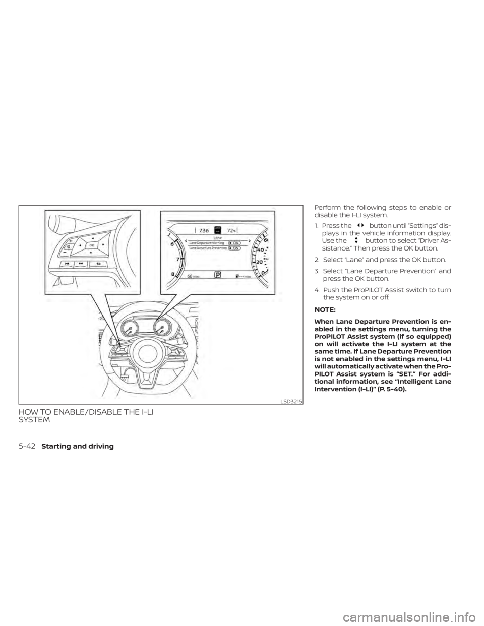 NISSAN ALTIMA 2023  Owners Manual HOW TO ENABLE/DISABLE THE I-LI
SYSTEM
Perform the following steps to enable or
disable the I-LI system.
1. Press the
button until “Settings” dis-
plays in the vehicle information display.
Use the
