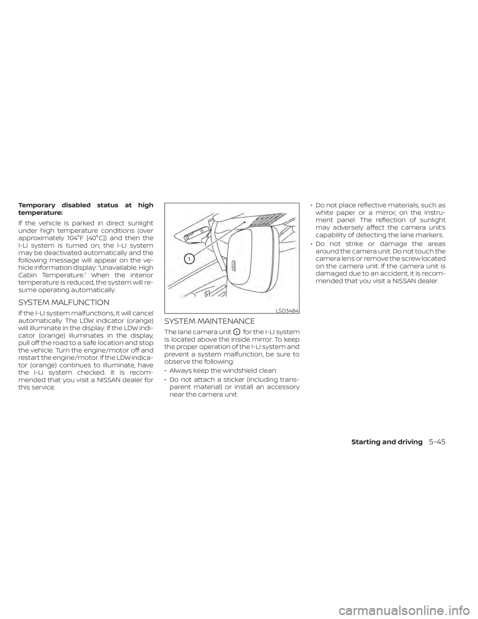 NISSAN ALTIMA 2023  Owners Manual Temporary disabled status at high
temperature:
If the vehicle is parked in direct sunlight
under high temperature conditions (over
approximately 104°F [40°C]) and then the
I-LI system is turned on, 