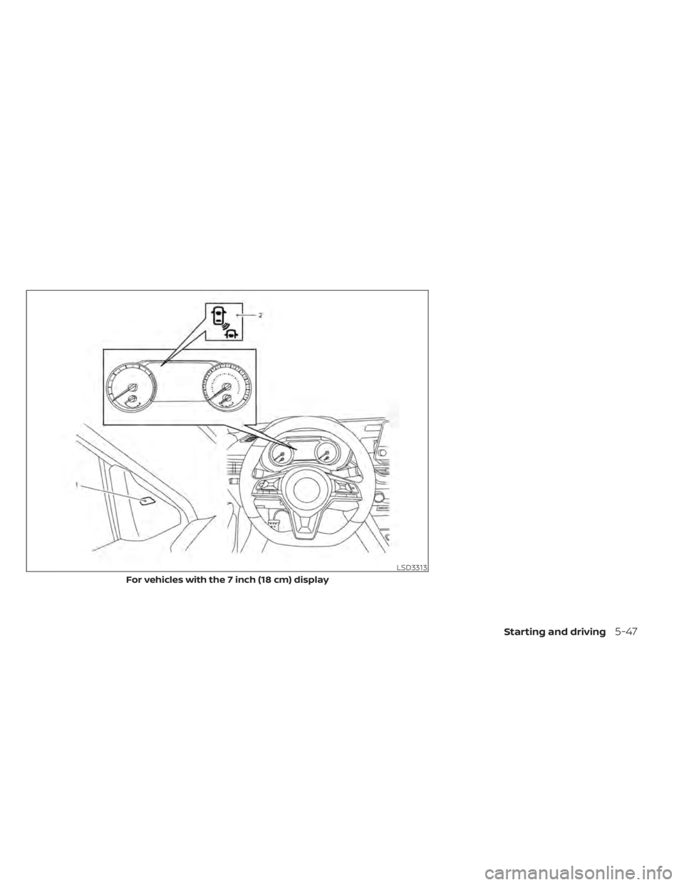NISSAN ALTIMA 2023  Owners Manual LSD3313
For vehicles with the 7 inch (18 cm) display
Starting and driving5-47 