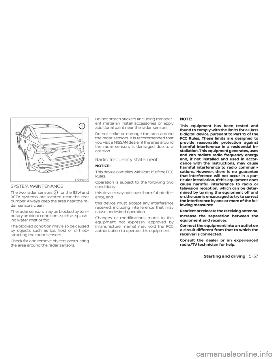 NISSAN ALTIMA 2023 Owners Manual SYSTEM MAINTENANCE
The two radar sensorsO1for the BSW and
RCTA systems are located near the rear
bumper. Always keep the area near the ra-
dar sensors clean.
The radar sensors may be blocked by tem-
p NISSAN ALTIMA 2023 Owners Manual SYSTEM MAINTENANCE
The two radar sensorsO1for the BSW and
RCTA systems are located near the rear
bumper. Always keep the area near the ra-
dar sensors clean.
The radar sensors may be blocked by tem-
p