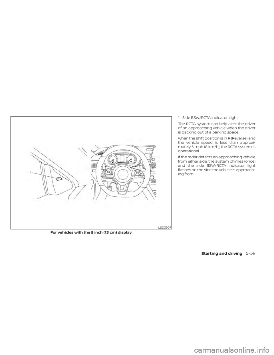 NISSAN ALTIMA 2023 Owners Manual 1. Side BSW/RCTA Indicator Light
The RCTA system can help alert the driver
of an approaching vehicle when the driver
is backing out of a parking space.
When the shif t position is in R (Reverse) and
t NISSAN ALTIMA 2023 Owners Manual 1. Side BSW/RCTA Indicator Light
The RCTA system can help alert the driver
of an approaching vehicle when the driver
is backing out of a parking space.
When the shif t position is in R (Reverse) and
t