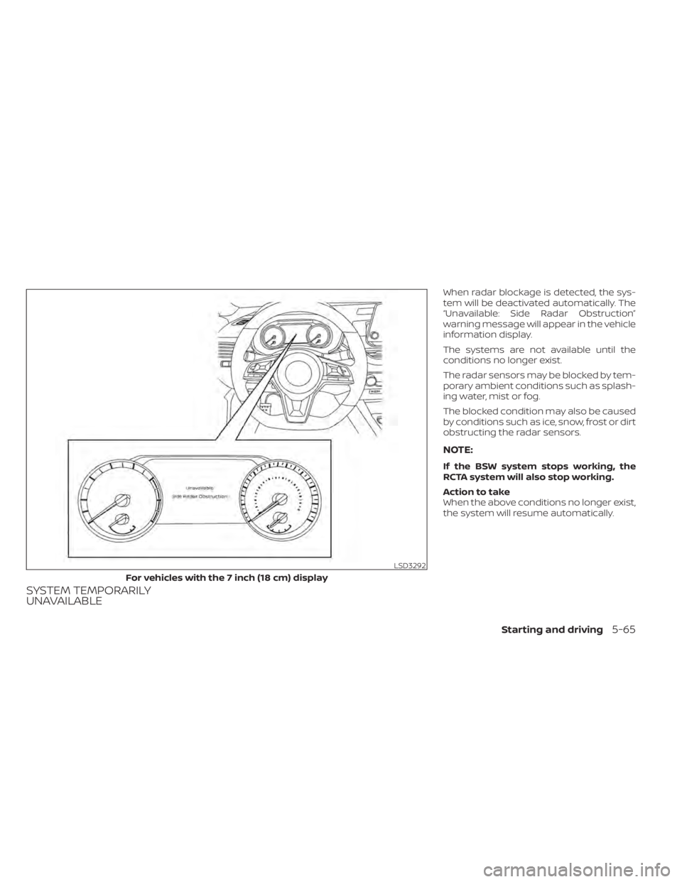 NISSAN ALTIMA 2023 Owners Manual SYSTEM TEMPORARILY
UNAVAILABLE
When radar blockage is detected, the sys-
tem will be deactivated automatically. The
“Unavailable: Side Radar Obstruction”
warning message will appear in the vehicle NISSAN ALTIMA 2023 Owners Manual SYSTEM TEMPORARILY
UNAVAILABLE
When radar blockage is detected, the sys-
tem will be deactivated automatically. The
“Unavailable: Side Radar Obstruction”
warning message will appear in the vehicle