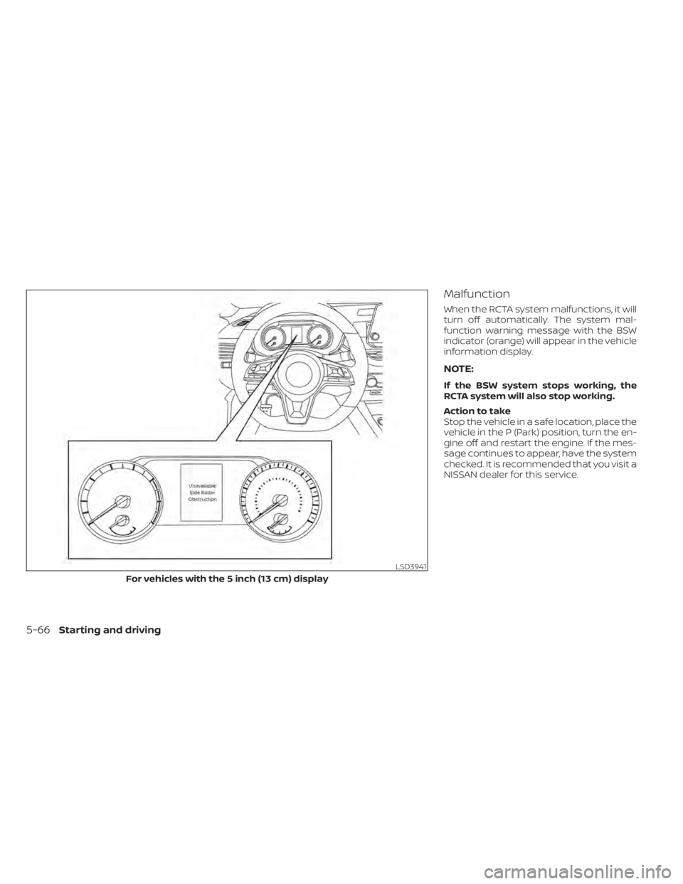 NISSAN ALTIMA 2023 Owners Manual Malfunction
When the RCTA system malfunctions, it will
turn off automatically. The system mal-
function warning message with the BSW
indicator (orange) will appear in the vehicle
information display.
NISSAN ALTIMA 2023 Owners Manual Malfunction
When the RCTA system malfunctions, it will
turn off automatically. The system mal-
function warning message with the BSW
indicator (orange) will appear in the vehicle
information display.