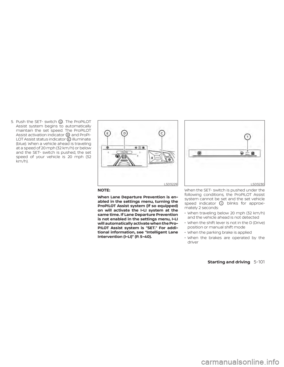 NISSAN ALTIMA 2023  Owners Manual 5. Push the SET- switchOC. The ProPILOT
Assist system begins to automatically
maintain the set speed. The ProPILOT
Assist activation indicator
ODand ProPI-
LOT Assist status indicator
OEilluminate
(bl