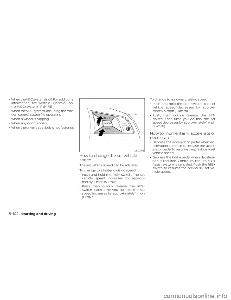 NISSAN ALTIMA 2023  Owners Manual • When the VDC system is off. For additionalinformation, see “Vehicle Dynamic Con-
trol (VDC) system” (P. 5-175).
• When the VDC system (including the trac- tion control system) is operating
