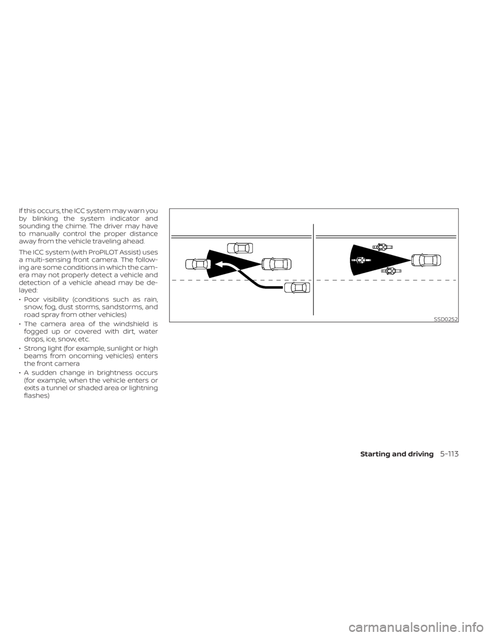 NISSAN ALTIMA 2023  Owners Manual If this occurs, the ICC system may warn you
by blinking the system indicator and
sounding the chime. The driver may have
to manually control the proper distance
away from the vehicle traveling ahead.
