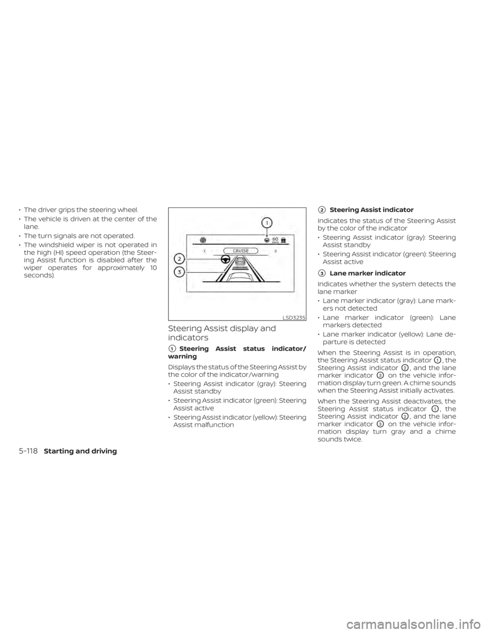 NISSAN ALTIMA 2023 Owners Manual • The driver grips the steering wheel.
• The vehicle is driven at the center of thelane.
• The turn signals are not operated.
• The windshield wiper is not operated in the high (HI) speed oper NISSAN ALTIMA 2023 Owners Manual • The driver grips the steering wheel.
• The vehicle is driven at the center of thelane.
• The turn signals are not operated.
• The windshield wiper is not operated in the high (HI) speed oper
