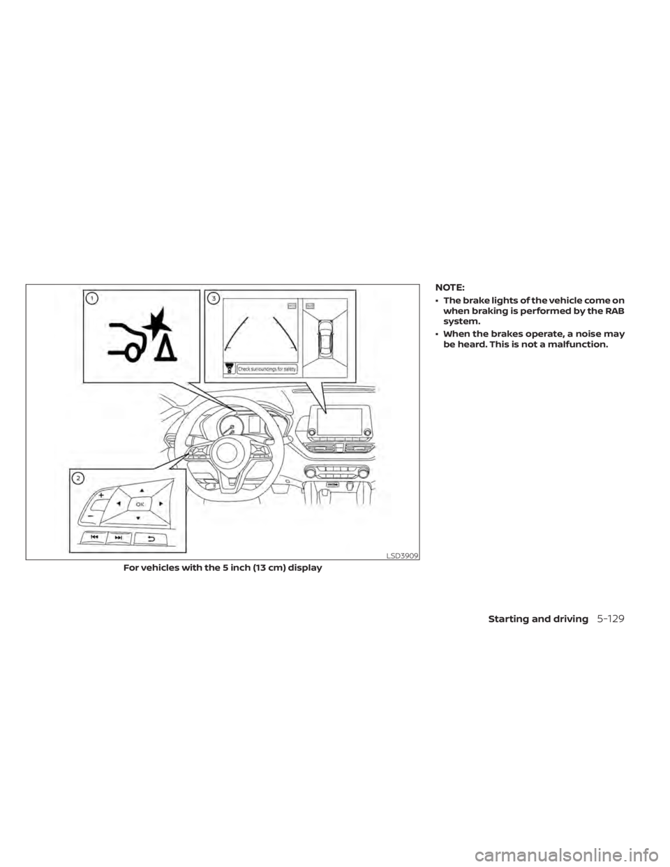NISSAN ALTIMA 2023  Owners Manual NOTE:
• The brake lights of the vehicle come onwhen braking is performed by the RAB
system.
• When the brakes operate, a noise may be heard. This is not a malfunction.
LSD3909
For vehicles with th
