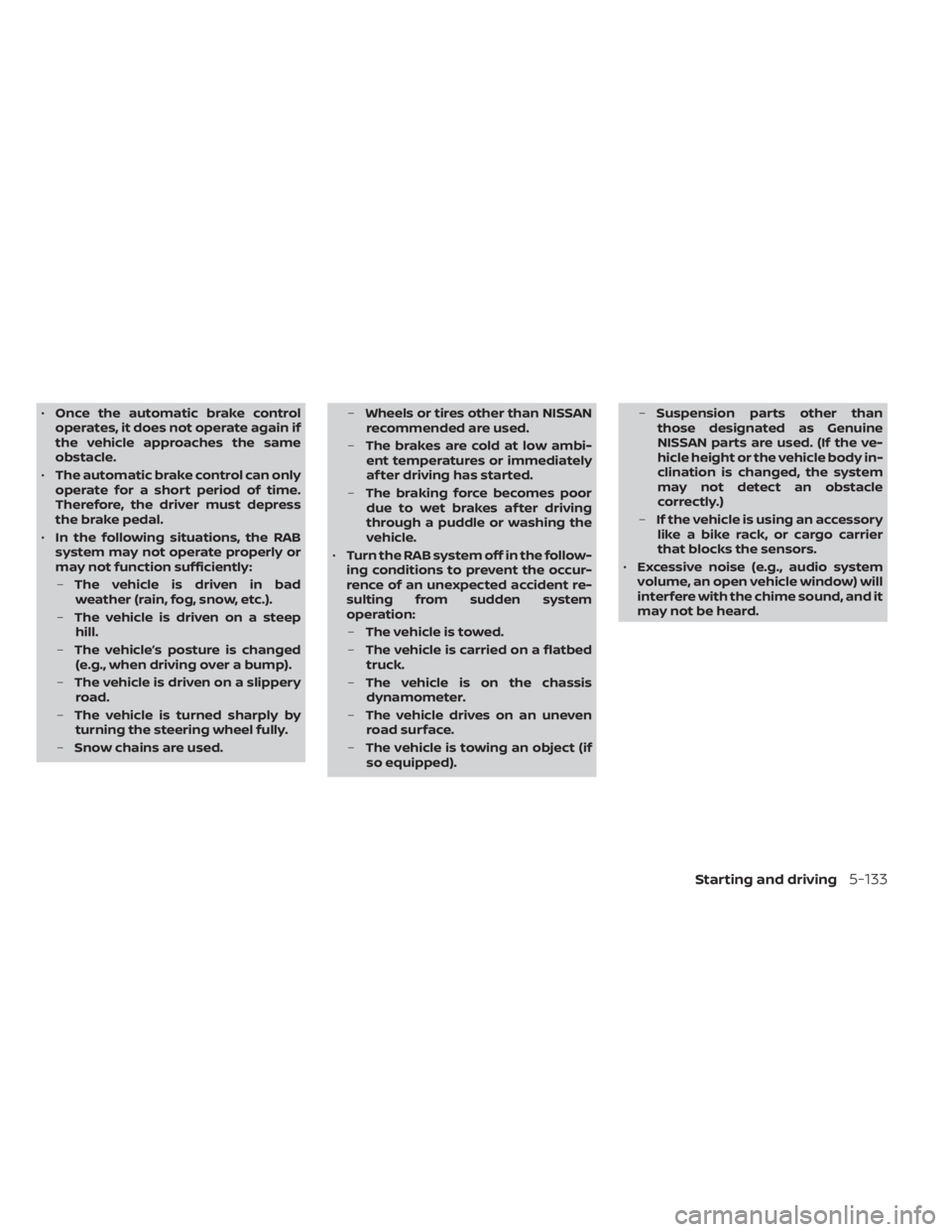 NISSAN ALTIMA 2023  Owners Manual •Once the automatic brake control
operates, it does not operate again if
the vehicle approaches the same
obstacle.
• The automatic brake control can only
operate for a short period of time.
Theref