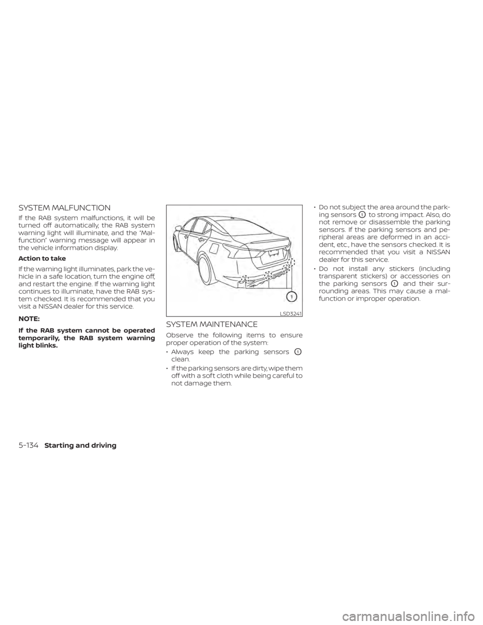 NISSAN ALTIMA 2023  Owners Manual SYSTEM MALFUNCTION
If the RAB system malfunctions, it will be
turned off automatically, the RAB system
warning light will illuminate, and the “Mal-
function” warning message will appear in
the veh