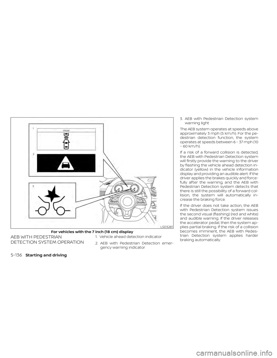 NISSAN ALTIMA 2023 Owners Manual AEB WITH PEDESTRIAN
DETECTION SYSTEM OPERATION1. Vehicle ahead detection indicator
2. AEB with Pedestrian Detection emer-gency warning indicator 3. AEB with Pedestrian Detection system
warning light
T NISSAN ALTIMA 2023 Owners Manual AEB WITH PEDESTRIAN
DETECTION SYSTEM OPERATION1. Vehicle ahead detection indicator
2. AEB with Pedestrian Detection emer-gency warning indicator 3. AEB with Pedestrian Detection system
warning light
T