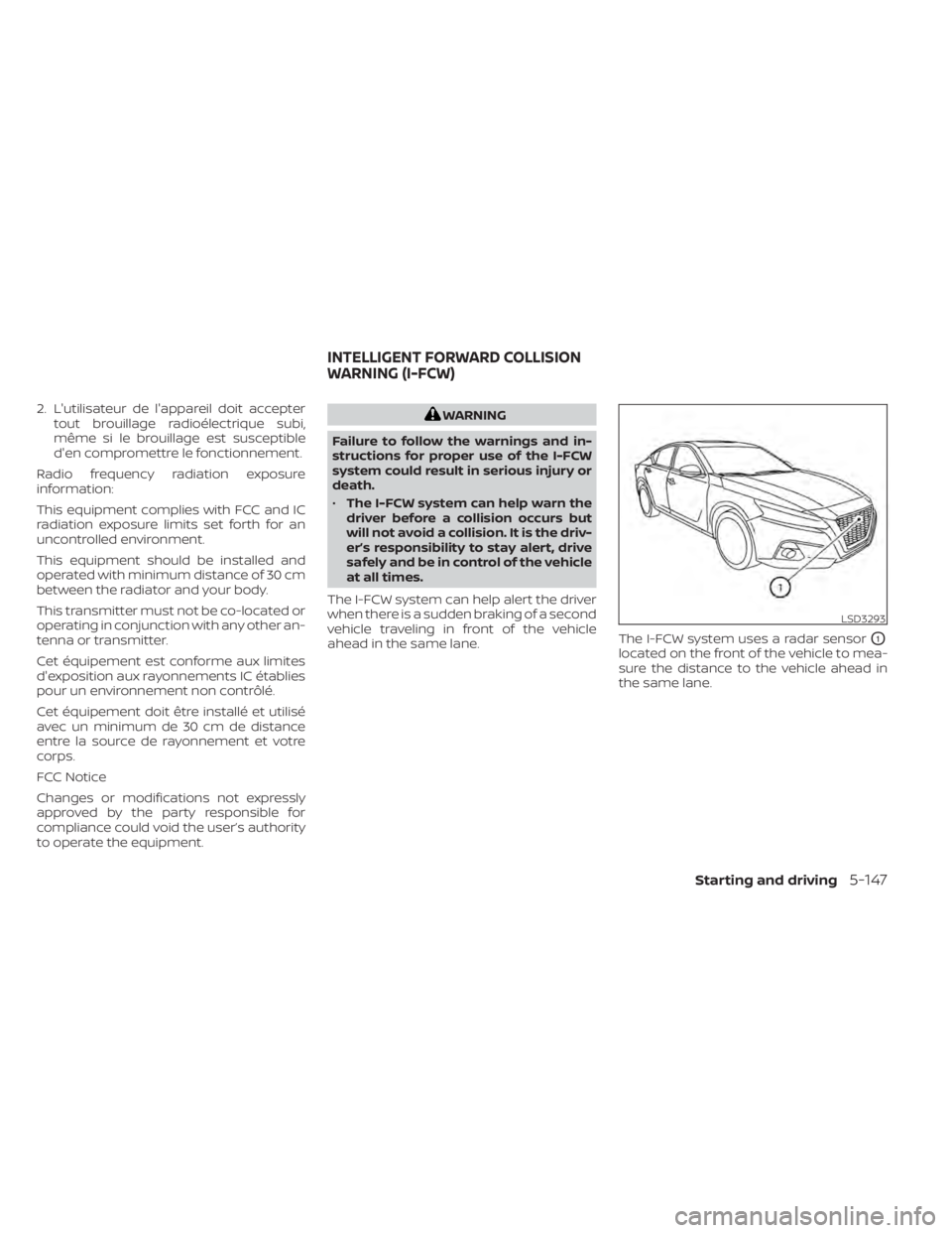 NISSAN ALTIMA 2023 Owners Manual 2. L'utilisateur de l'appareil doit acceptertout brouillage radioélectrique subi,
même si le brouillage est susceptible
d'en compromettre le fonctionnement.
Radio frequency radiation exp NISSAN ALTIMA 2023 Owners Manual 2. L'utilisateur de l'appareil doit acceptertout brouillage radioélectrique subi,
même si le brouillage est susceptible
d'en compromettre le fonctionnement.
Radio frequency radiation exp