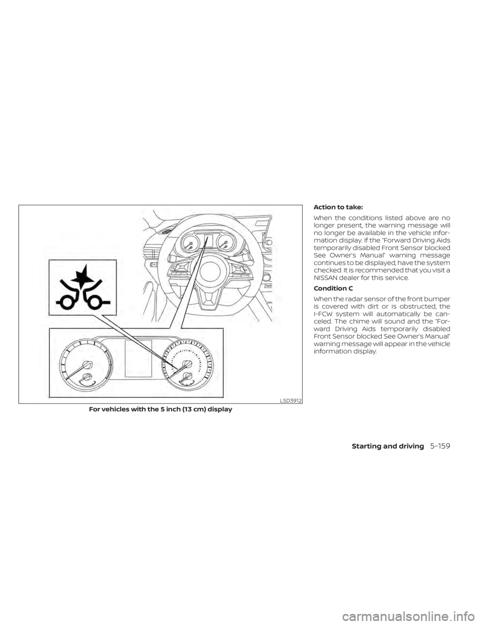 NISSAN ALTIMA 2023 Owners Manual Action to take:
When the conditions listed above are no
longer present, the warning message will
no longer be available in the vehicle infor-
mation display. If the “Forward Driving Aids
temporarily NISSAN ALTIMA 2023 Owners Manual Action to take:
When the conditions listed above are no
longer present, the warning message will
no longer be available in the vehicle infor-
mation display. If the “Forward Driving Aids
temporarily
