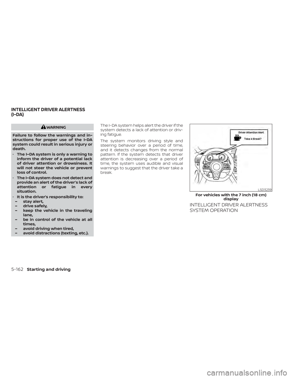 NISSAN ALTIMA 2023 Owners Manual WARNING
Failure to follow the warnings and in-
structions for proper use of the I-DA
system could result in serious injury or
death.
• The I–DA system is only a warning to
inform the driver of a p NISSAN ALTIMA 2023 Owners Manual WARNING
Failure to follow the warnings and in-
structions for proper use of the I-DA
system could result in serious injury or
death.
• The I–DA system is only a warning to
inform the driver of a p