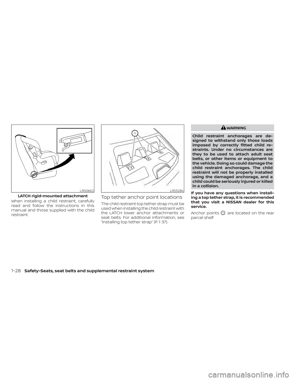 NISSAN ALTIMA 2023 Service Manual When installing a child restraint, carefully
read and follow the instructions in this
manual and those supplied with the child
restraint.Top tether anchor point locations
The child restraint top tethe