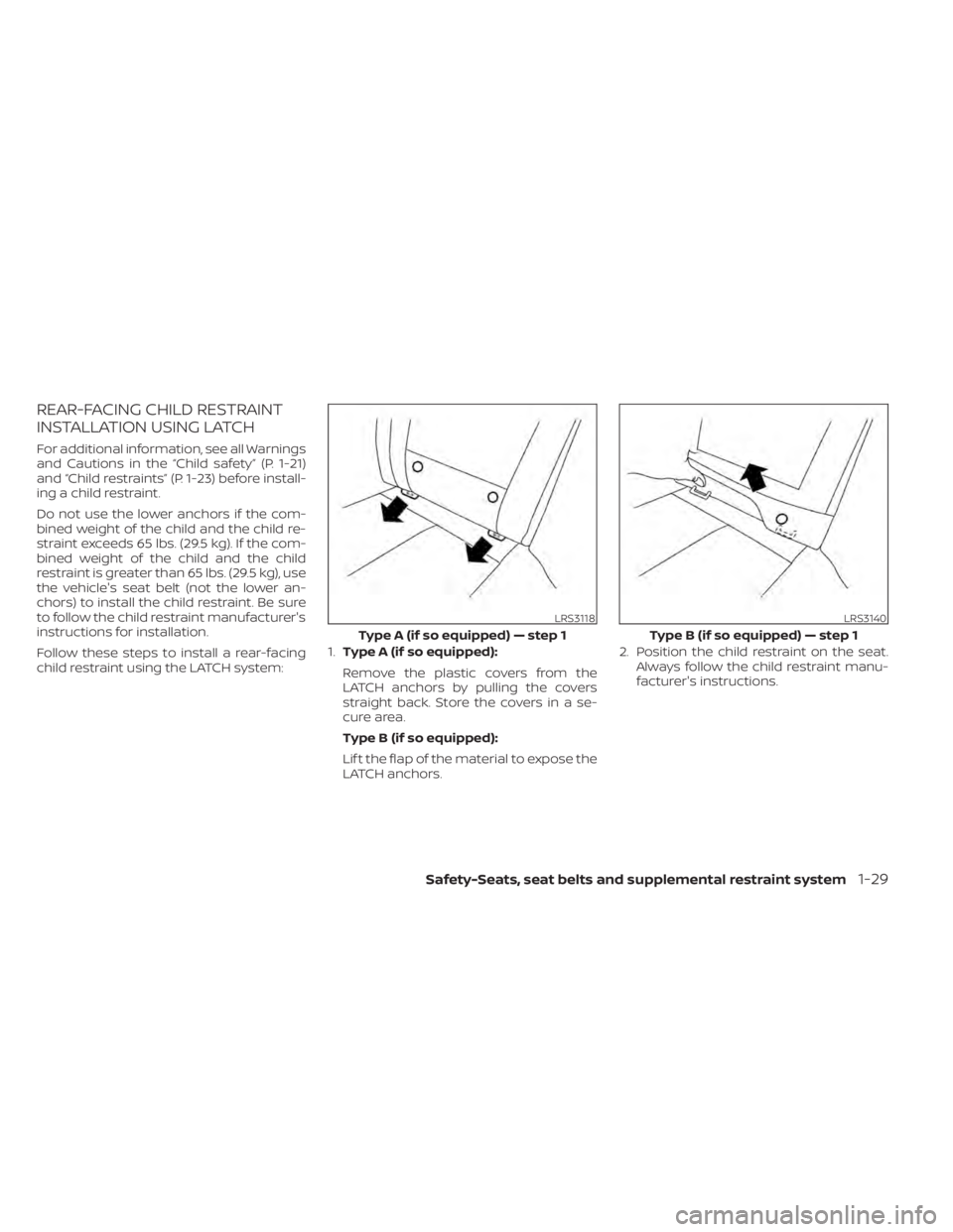 NISSAN ALTIMA 2023 Service Manual REAR-FACING CHILD RESTRAINT
INSTALLATION USING LATCH
For additional information, see all Warnings
and Cautions in the “Child safety” (P. 1-21)
and “Child restraints” (P. 1-23) before install-
