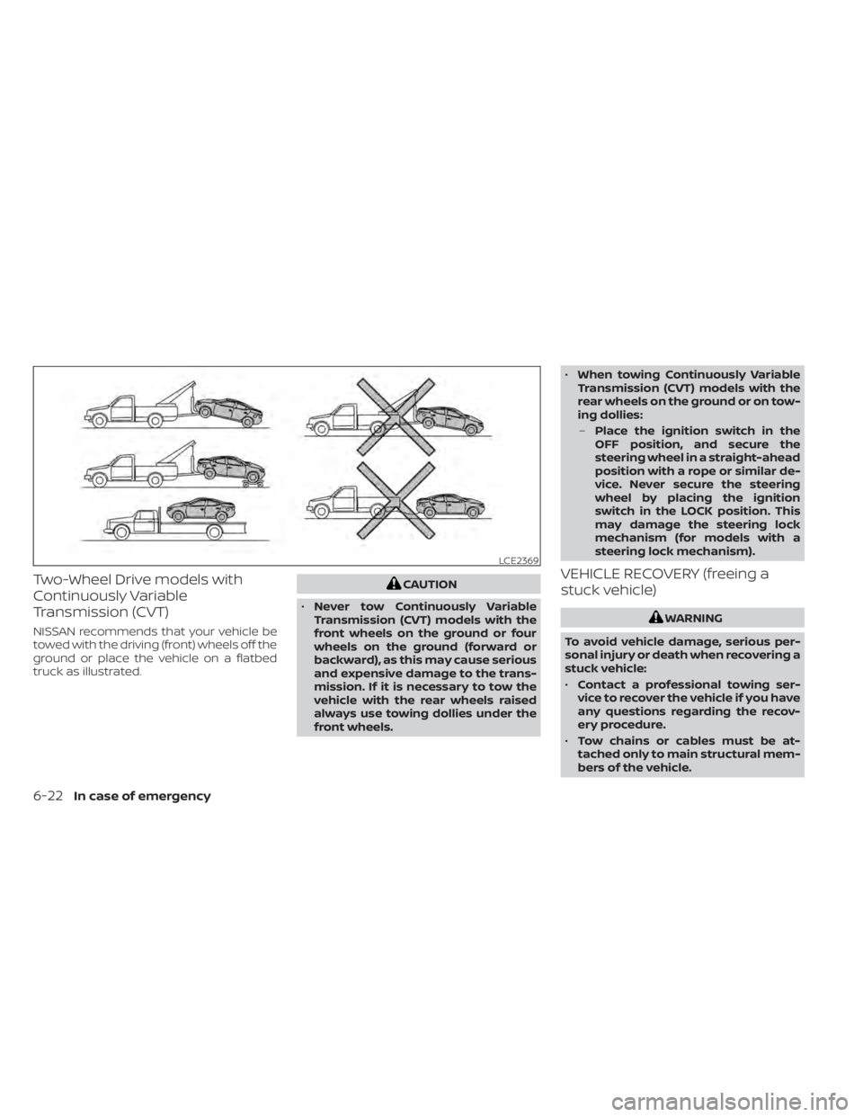 NISSAN ALTIMA 2023 Owners Manual Two-Wheel Drive models with
Continuously Variable
Transmission (CVT)
NISSAN recommends that your vehicle be
towed with the driving (front) wheels off the
ground or place the vehicle on a flatbed
truck NISSAN ALTIMA 2023 Owners Manual Two-Wheel Drive models with
Continuously Variable
Transmission (CVT)
NISSAN recommends that your vehicle be
towed with the driving (front) wheels off the
ground or place the vehicle on a flatbed
truck