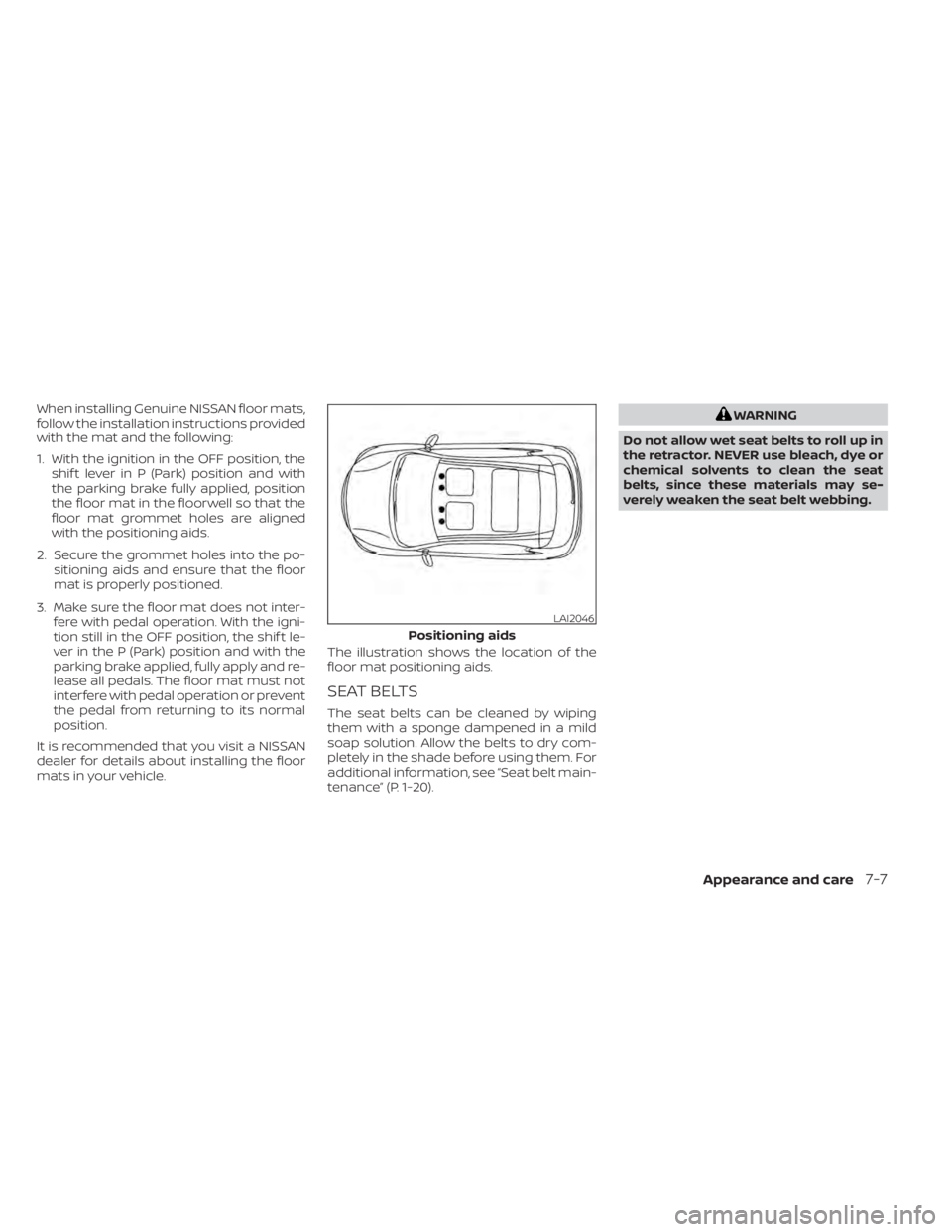NISSAN ALTIMA 2023 Owners Manual When installing Genuine NISSAN floor mats,
follow the installation instructions provided
with the mat and the following:
1. With the ignition in the OFF position, theshif t lever in P (Park) position NISSAN ALTIMA 2023 Owners Manual When installing Genuine NISSAN floor mats,
follow the installation instructions provided
with the mat and the following:
1. With the ignition in the OFF position, theshif t lever in P (Park) position