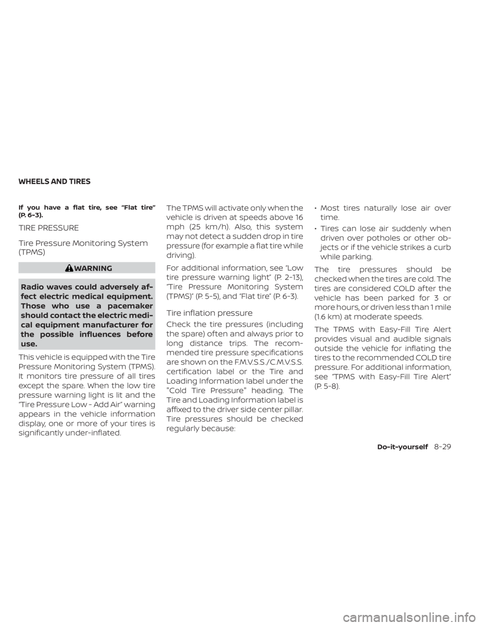 NISSAN ALTIMA 2023  Owners Manual If you have a flat tire, see “Flat tire”
(P. 6-3).
TIRE PRESSURE
Tire Pressure Monitoring System
(TPMS)
WARNING
Radio waves could adversely af-
fect electric medical equipment.
Those who use a pac