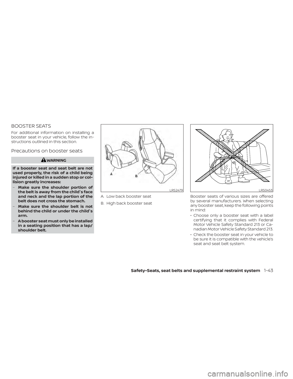NISSAN ALTIMA 2023 Repair Manual BOOSTER SEATS
For additional information on installing a
booster seat in your vehicle, follow the in-
structions outlined in this section.
Precautions on booster seats
WARNING
If a booster seat and se