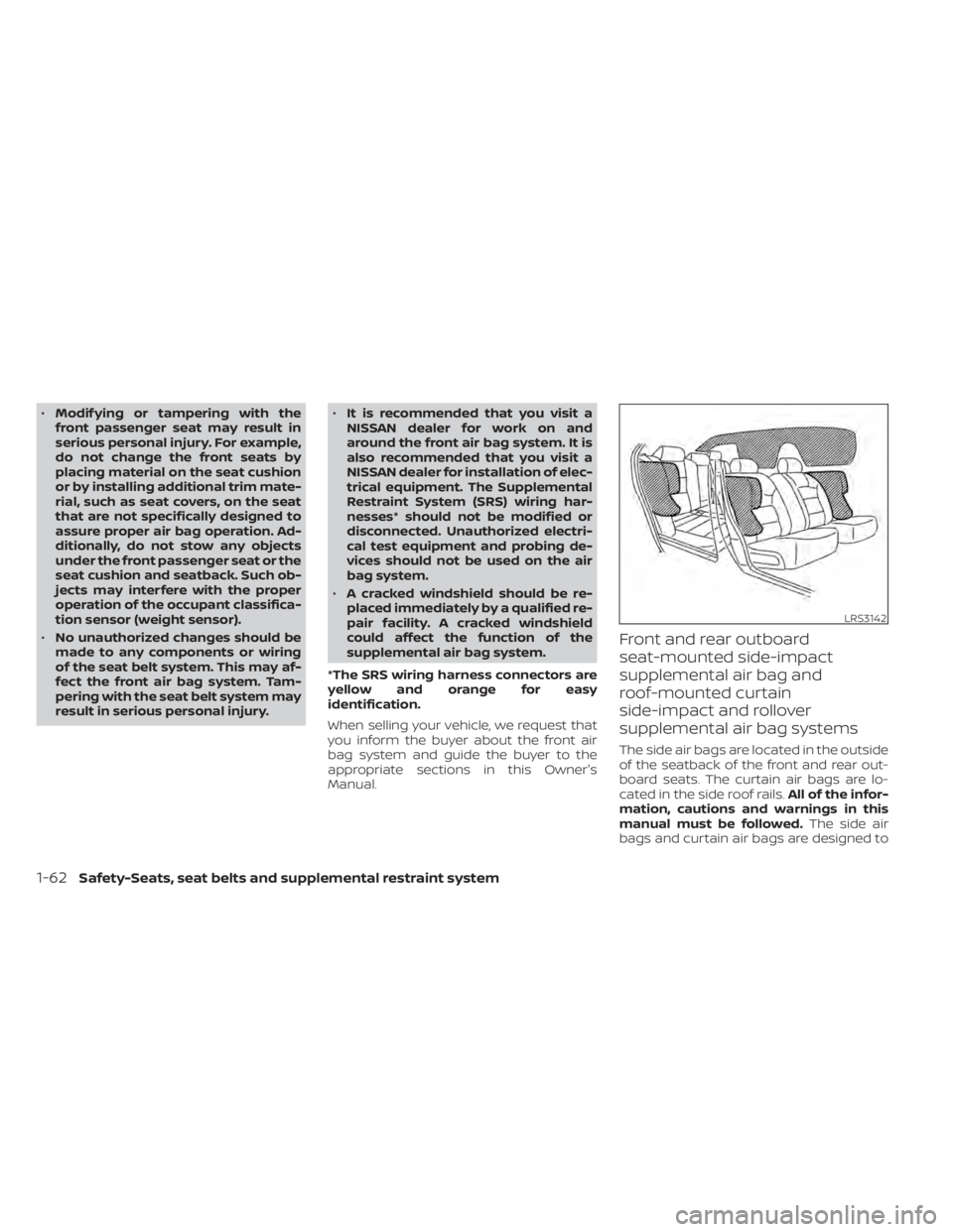 NISSAN ALTIMA 2023  Owners Manual •Modif ying or tampering with the
front passenger seat may result in
serious personal injury. For example,
do not change the front seats by
placing material on the seat cushion
or by installing addi