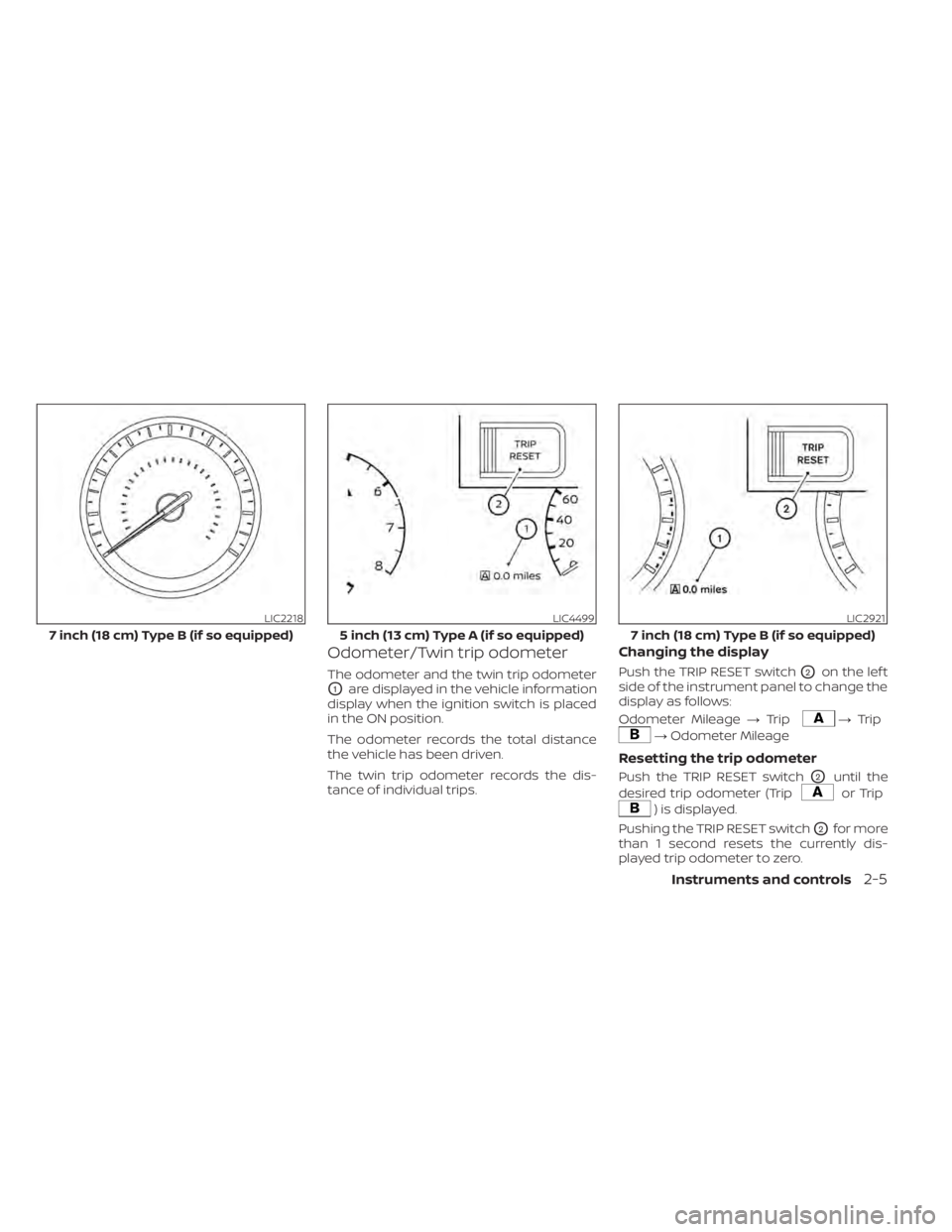 NISSAN ALTIMA 2023  Owners Manual Odometer/Twin trip odometer
The odometer and the twin trip odometer
O1are displayed in the vehicle information
display when the ignition switch is placed
in the ON position.
The odometer records the t