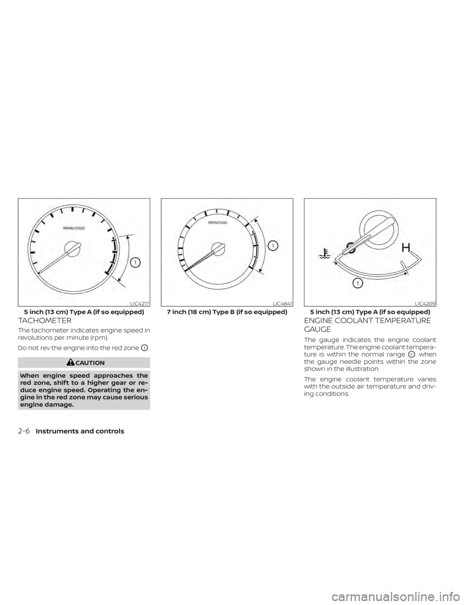 NISSAN ALTIMA 2023  Owners Manual TACHOMETER
The tachometer indicates engine speed in
revolutions per minute (rpm).
Do not rev the engine into the red zone
O1.
CAUTION
When engine speed approaches the
red zone, shif t to a higher gear