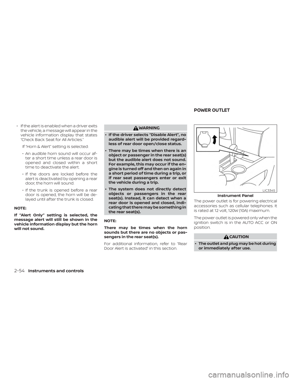 NISSAN ALTIMA SL 2018  Owners Manual ∙ If the alert is enabled when a driver exitsthe vehicle, a message will appear in the
vehicle information display that states
“Check Back Seat for All Articles.”
If “Horn & Alert” setting i