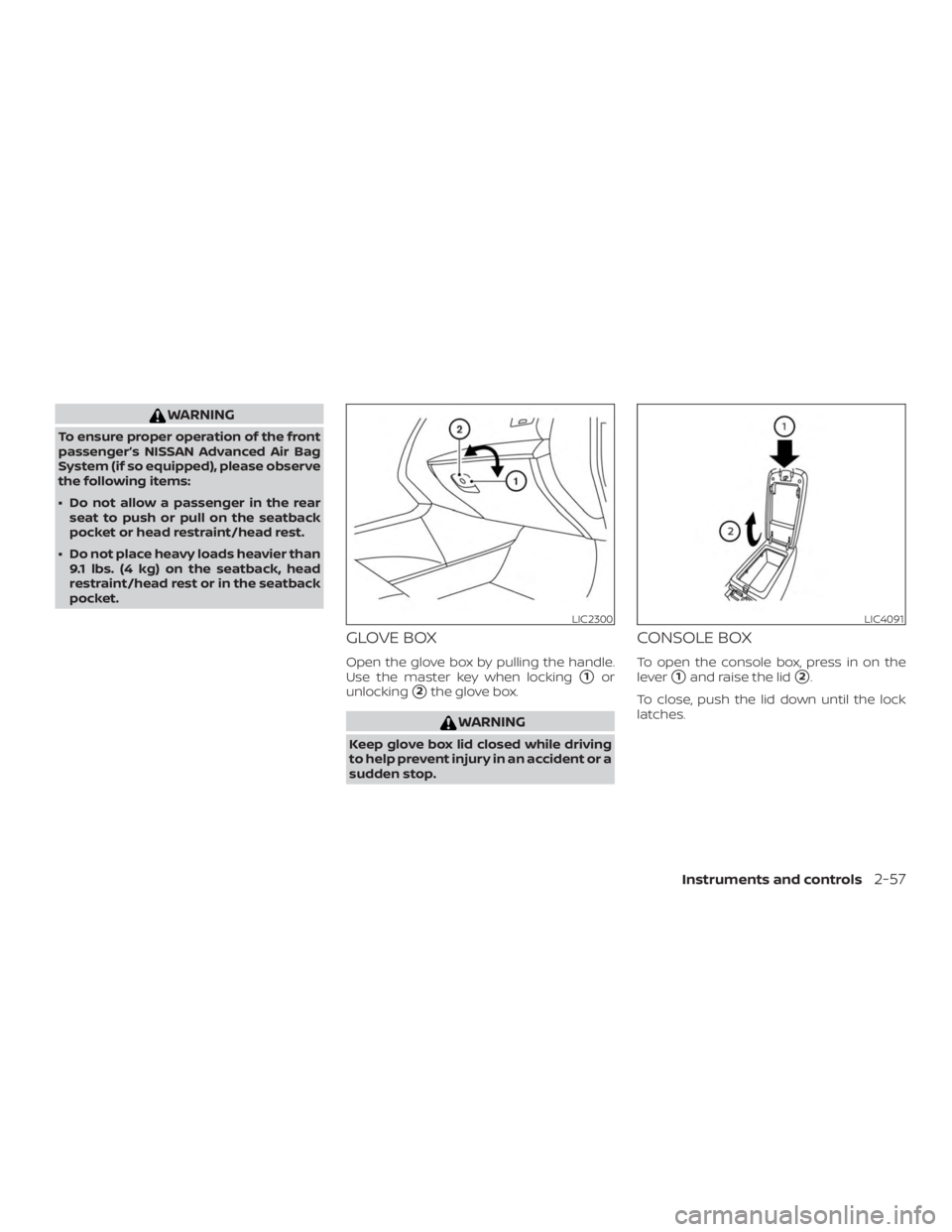 NISSAN ALTIMA SL 2018  Owners Manual WARNING
To ensure proper operation of the front
passenger’s NISSAN Advanced Air Bag
System (if so equipped), please observe
the following items:
∙ Do not allow a passenger in the rearseat to push 