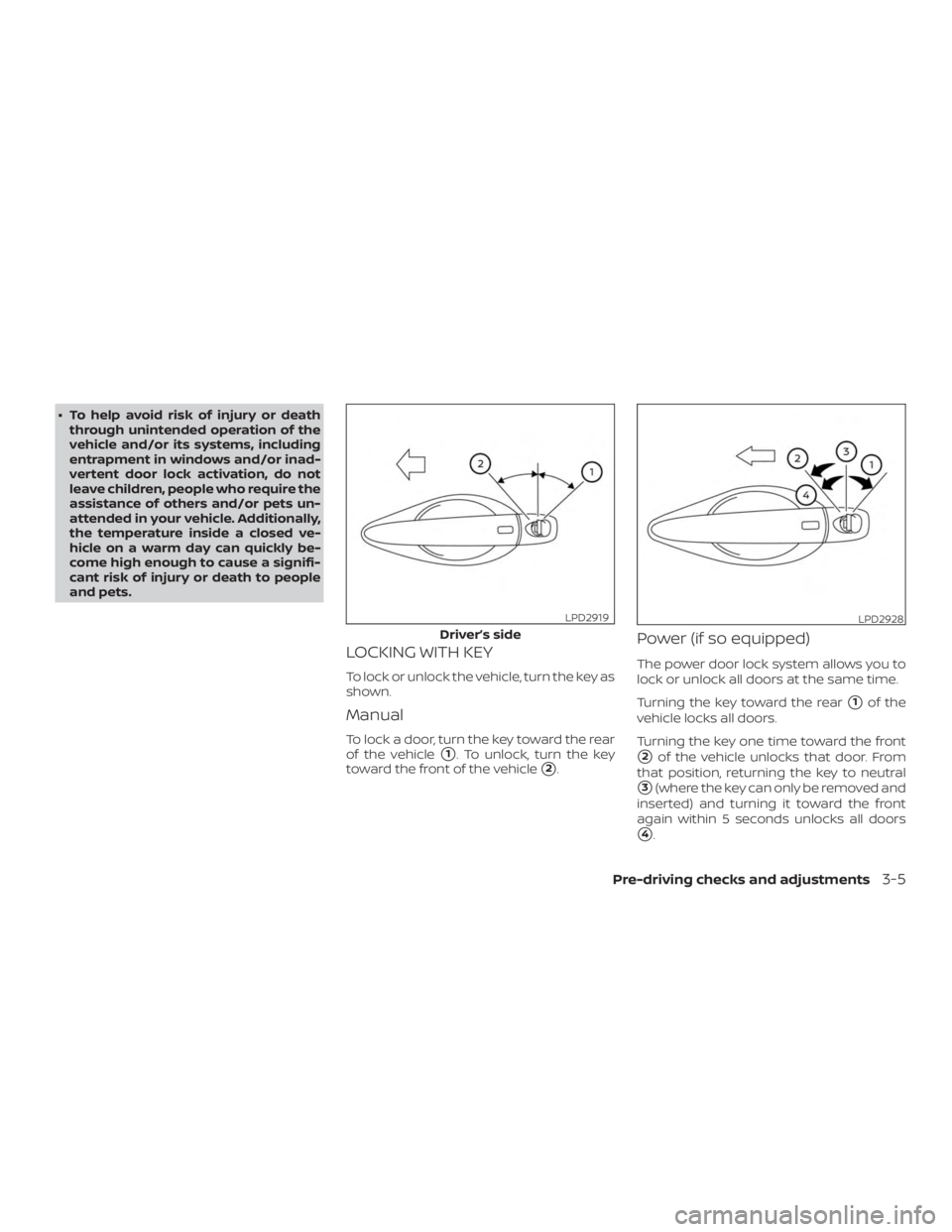 NISSAN ALTIMA SL 2018  Owners Manual ∙ To help avoid risk of injury or deaththrough unintended operation of the
vehicle and/or its systems, including
entrapment in windows and/or inad-
vertent door lock activation, do not
leave childre