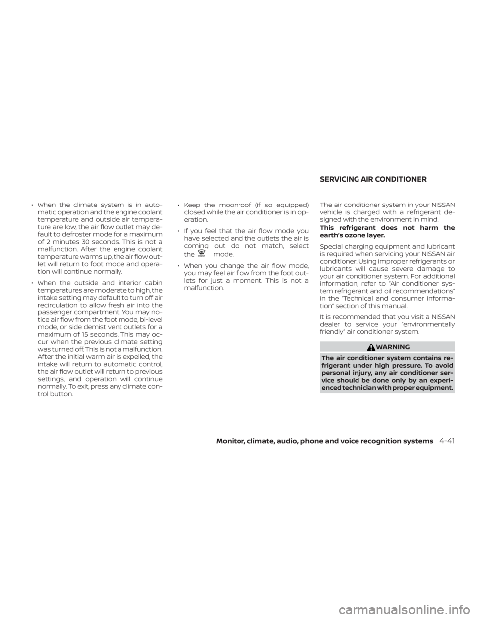 NISSAN ALTIMA SL 2018  Owners Manual ∙ When the climate system is in auto-matic operation and the engine coolant
temperature and outside air tempera-
ture are low, the air flow outlet may de-
fault to defroster mode for a maximum
of 2 