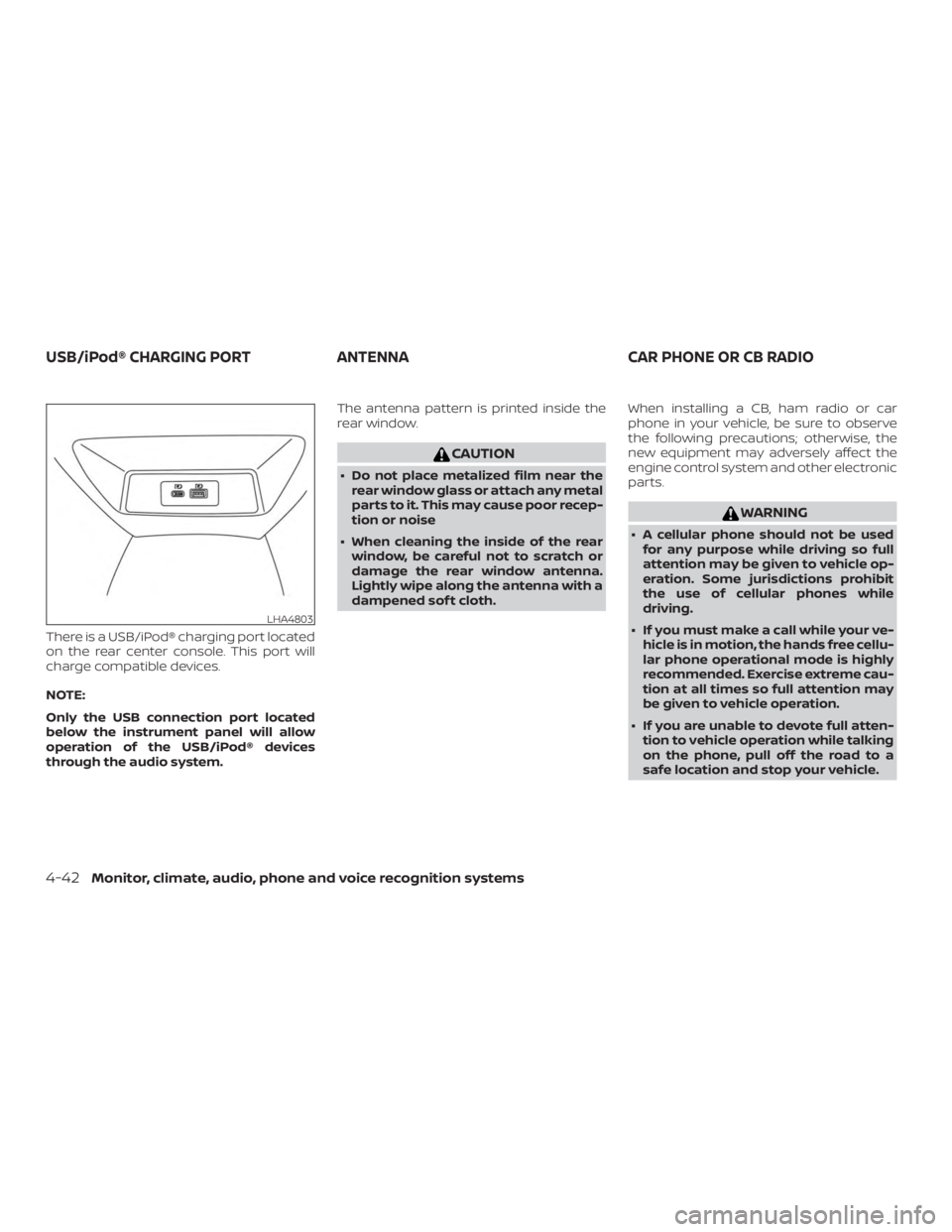 NISSAN ALTIMA SL 2018  Owners Manual There is a USB/iPod® charging port located
on the rear center console. This port will
charge compatible devices.
NOTE:
Only the USB connection port located
below the instrument panel will allow
opera