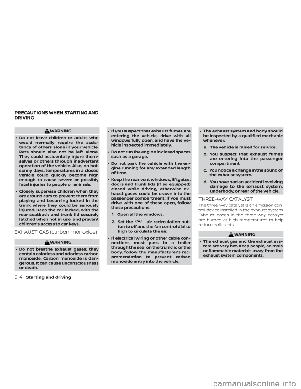 NISSAN ALTIMA SL 2018 Owners Manual WARNING
∙ Do not leave children or adults whowould normally require the assis-
tance of others alone in your vehicle.
Pets should also not be lef t alone.
They could accidentally injure them-
selves NISSAN ALTIMA SL 2018 Owners Manual WARNING
∙ Do not leave children or adults whowould normally require the assis-
tance of others alone in your vehicle.
Pets should also not be lef t alone.
They could accidentally injure them-
selves