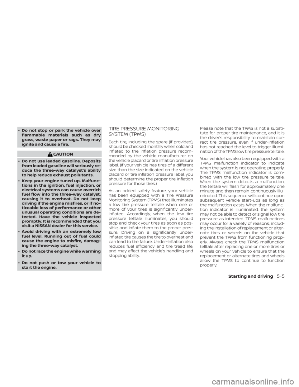 NISSAN ALTIMA SL 2018 Owners Manual ∙ Do not stop or park the vehicle overflammable materials such as dry
grass, waste paper or rags. They may
ignite and cause a fire. NISSAN ALTIMA SL 2018 Owners Manual ∙ Do not stop or park the vehicle overflammable materials such as dry
grass, waste paper or rags. They may
ignite and cause a fire.