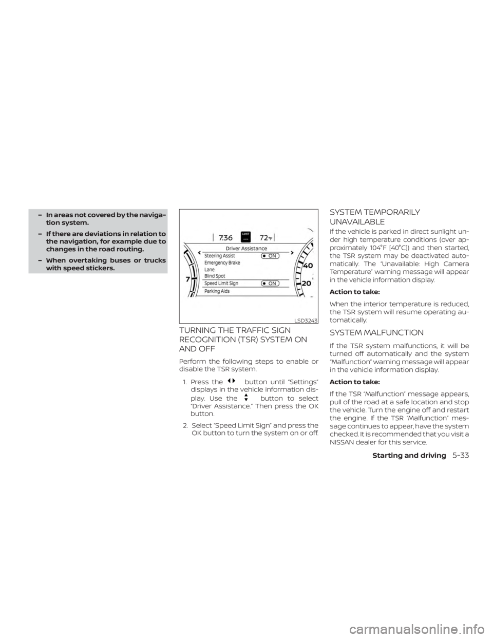 NISSAN ALTIMA SL 2018  Owners Manual – In areas not covered by the naviga-tion system.
– If there are deviations in relation to the navigation, for example due to
changes in the road routing.
– When overtaking buses or trucks with 