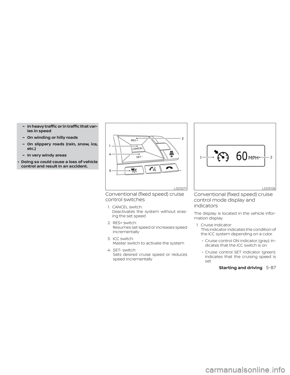 NISSAN ALTIMA SL 2018  Owners Manual – In heavy traffic or in traffic that var-ies in speed
– On winding or hilly roads
– On slippery roads (rain, snow, ice, etc.)
– In very windy areas
∙ Doing so could cause a loss of vehicle 