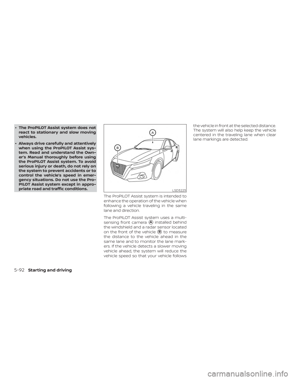 NISSAN ALTIMA SL 2018 Owners Manual ∙ The ProPILOT Assist system does notreact to stationary and slow moving
vehicles.
∙ Always drive carefully and attentively when using the ProPILOT Assist sys-
tem. Read and understand the Own-
er NISSAN ALTIMA SL 2018 Owners Manual ∙ The ProPILOT Assist system does notreact to stationary and slow moving
vehicles.
∙ Always drive carefully and attentively when using the ProPILOT Assist sys-
tem. Read and understand the Own-
er